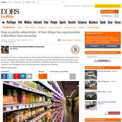 Stop au gâchis alimentaire : il faut obliger les supermarchés à distribuer leurs invendus
