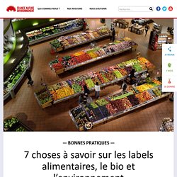 7 choses à savoir sur les labels alimentaires, le bio et l’environnement