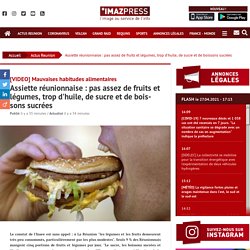IPREUNION 27/04/21 [VIDEO] Mauvaises habitudes alimentaires - Assiette réunionnaise : pas assez de fruits et légumes, trop d'huile, de sucre et de boissons sucrées
