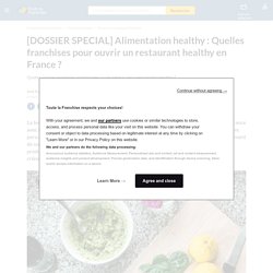 [DOSSIER SPECIAL] Alimentation healthy : Quelles franchises pour ouvrir un restaurant healthy en France ?