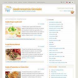 Gastronomia Geniale - Ricette di piatti saporiti e utili per la salute