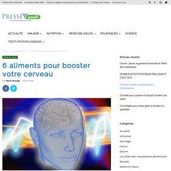 6 aliments pour booster votre cerveau