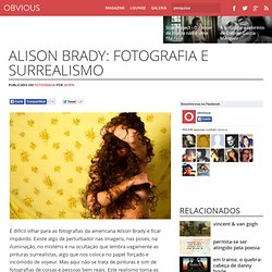 Alison Brady: fotografia e surrealismo