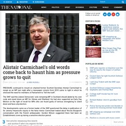 Alistair Carmichael's old words come back to haunt him as pressure grows to quit
