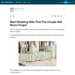 Best Wedding Gifts That The Couple Will Never Forget: allabouteve02 — LiveJournal