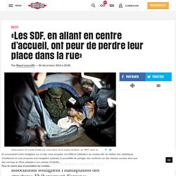 «Les SDF, en allant en centre d’accueil, ont peur de perdre leur place dans la rue»