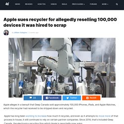 Apple sues recycler for allegedly reselling 100,000 devices it was hired to scrap