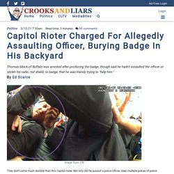 Capitol Rioter Charged For Allegedly Assaulting Officer, Burying Badge In His Backyard