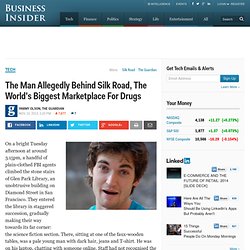 The Man Allegedly Behind Silk Road, The World's Biggest Marketplace For Drugs