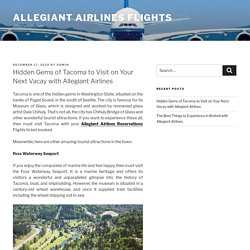 Hidden Gems of Tacoma to Visit on Your Next Vacay with Allegiant Airlines
