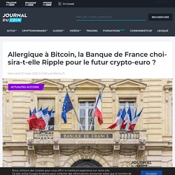 Allergique à Bitcoin, la Banque de France choisira-t-elle Ripple pour le futur crypto-euro ?