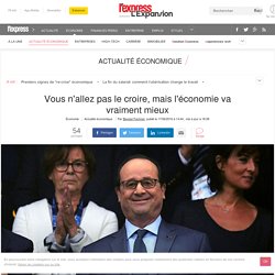 Vous n'allez pas le croire, mais l'économie va vraiment mieux