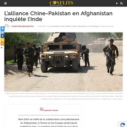 L'alliance Chine-Pakistan en Afghanistan inquiète l'Inde