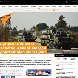 Syrie: une alliance Téhéran-Ankara-Moscou pourrait bien voir le jour