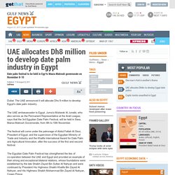 UAE allocates Dh8 million to develop date palm industry in Egypt