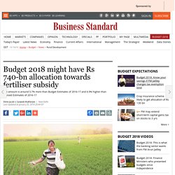 Budget 2018 might have Rs 740-bn allocation towards fertiliser subsidy