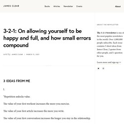 On allowing yourself to be happy and full, and how small errors compound