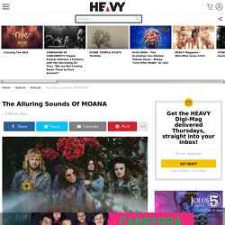 The Alluring Sounds of MOANA – HEAVY Magazine – Music, Interviews, Reviews, Podcasts, Shop, News and more…