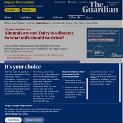 Almonds are out. Dairy is a disaster. So what milk should we drink?