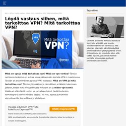 Mikä on VPN? Mitä VPN tekee? VPN opas aloittelijoille