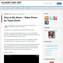 How to Be Alone – Video Poem by Tanya Davis