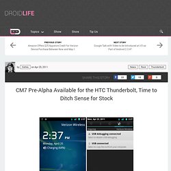 CM7 Pre-Alpha Available for the HTC Thunderbolt, Time to Ditch Sense for Stock - Droid Life: A Droid Community Blog