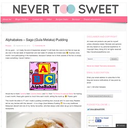 Alphabakes – Sago (Gula Melaka) Pudding
