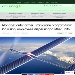 Alphabet cuts former Titan drone program from X division, employees dispersing to other units