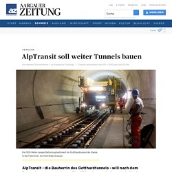 AlpTransit soll weiter Tunnels bauen - Schweiz - az Aargauer Zeitung