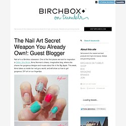 The Nail Art Secret Weapon You Already Own!: Guest Blogger