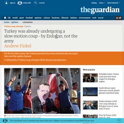 Turkey was already undergoing a slow-motion coup – by Erdoğan, not the army