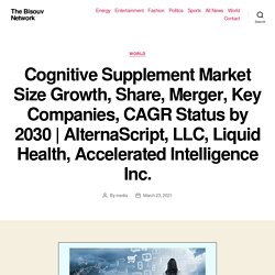 Cognitive Supplement Market Size Growth, Share, Merger, Key Companies, CAGR Status by 2030