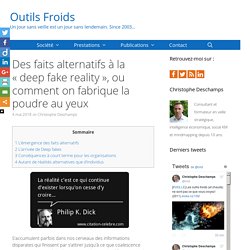 Des faits alternatifs à la « deep fake reality », ou comment on fabrique la poudre au yeux