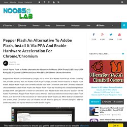 Pepper Flash an alternative to Adobe Flash, Install it via PPA and Enable Hardware Acceleration for Chrome/Chromium