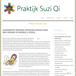 Alternative birthing positions reduce pain and orgasm is possible