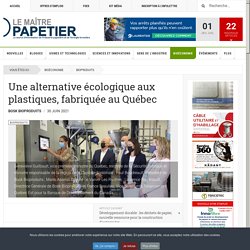 Une alternative écologique aux plastiques, fabriquée au Québec - Le Maître Papetier