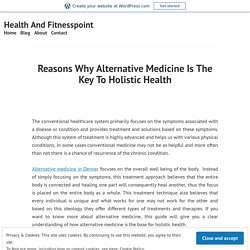 Reasons Why Alternative Medicine Is The Key To Holistic Health – Health And Fitnesspoint