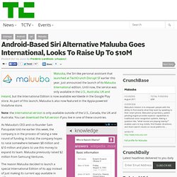 Android-Based Siri Alternative Maluuba Goes International, Looks To Raise Up To $10M
