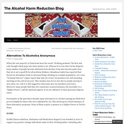 Alternatives To Alcoholics Anonymous « The Alcohol Harm Reduction Blog