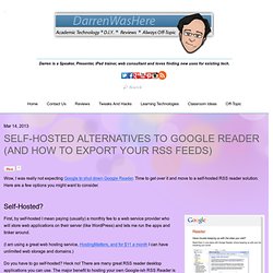 Self-Hosted Alternatives to Google Reader (and how to export your RSS feeds) - DarrenWasHere