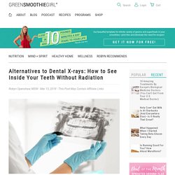 Alternatives to Dental X-rays: How to See Inside Your Teeth Without Radiation