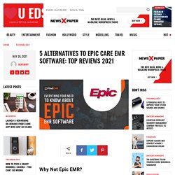 5 Alternatives to Epic Care EMR Software: Top Reviews 2021