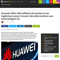 Huawei offre 260 millions de primes à ses ingénieurs pour trouver des alternatives aux technologies US