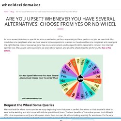 Are You Upset? Whenever You have Several Alternatives! Choose from Yes or No Wheel - wheeldecidemaker