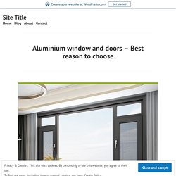 Aluminium window and doors – Best reason to choose – Site Title