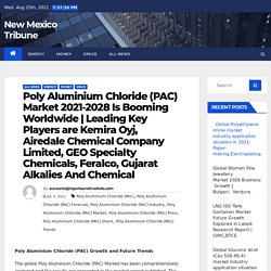 Leading Key Players are Kemira Oyj, Airedale Chemical Company Limited, GEO Specialty Chemicals, Feralco, Gujarat Alkalies And Chemical – New Mexico Tribune