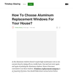 How To Choose Aluminum Replacement Windows For Your House?