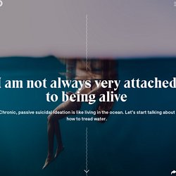 I am not always very attached to being alive
