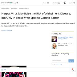 Herpes Virus May Raise the Risk of Alzheimer’s Disease, but Only in Those With Specific Genetic Factor