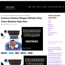 Common Amateur Blogger Mistakes Stop These Mistakes Right Now > BLOGGER